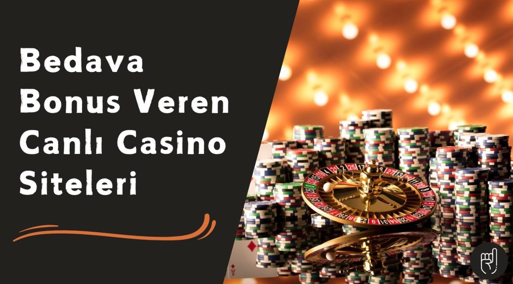 Bedava Bonus Veren Canlı Casino Siteleri