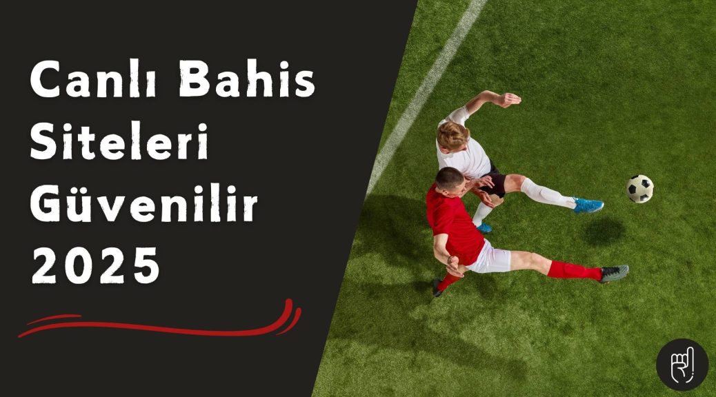 Canlı Bahis Siteleri Güvenilir 2025