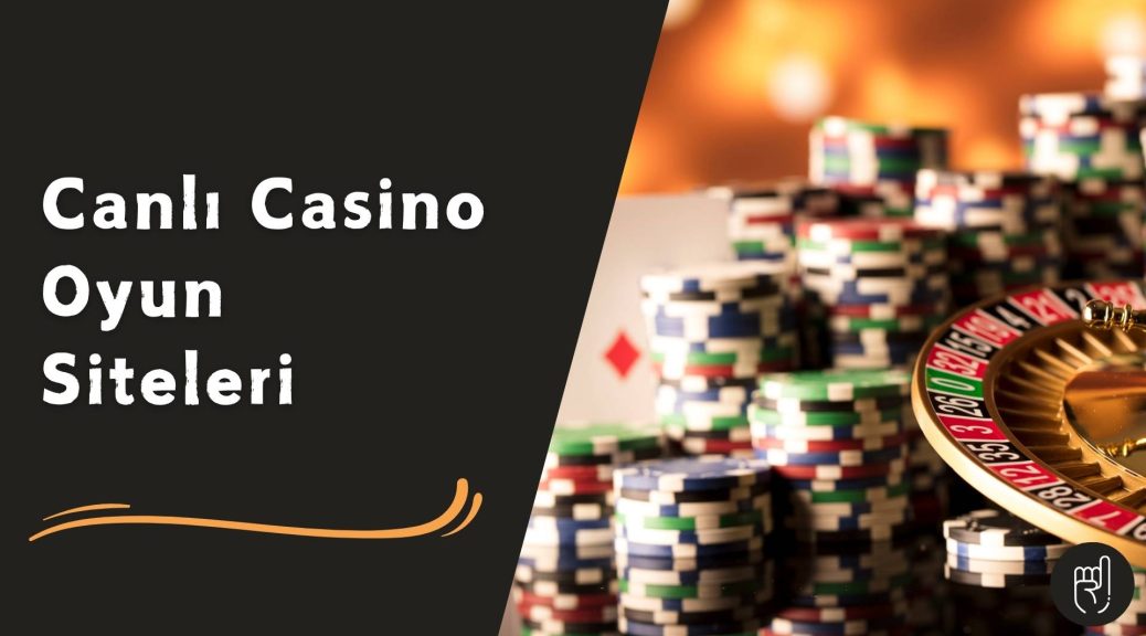 Canlı Casino Oyun Siteleri